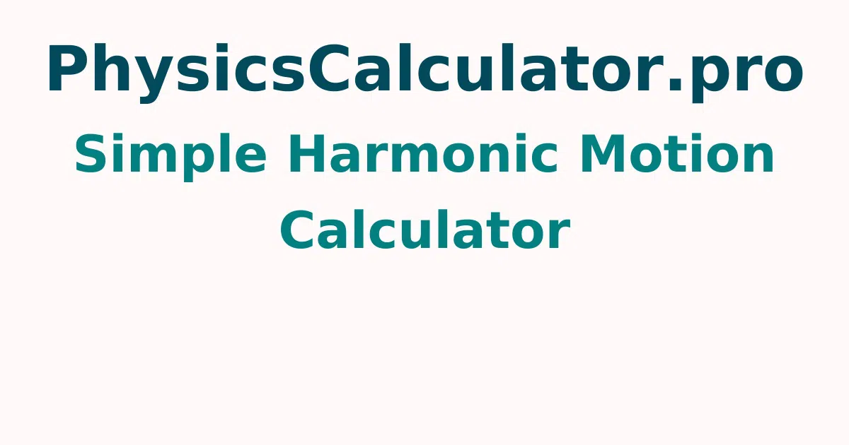 Simple Harmonic Motion Calculator